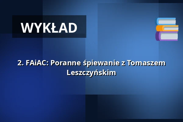 2. FAiAC: Poranne śpiewanie z Tomaszem Leszczyńskim — Teatr Capitol, Wrocław