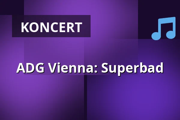 ADG Vienna: Superbad — AERA, Wiedeń