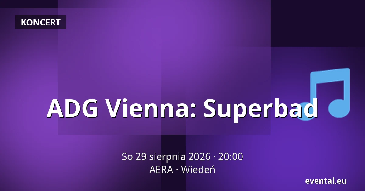 ADG Vienna: Superbad — AERA, Wiedeń