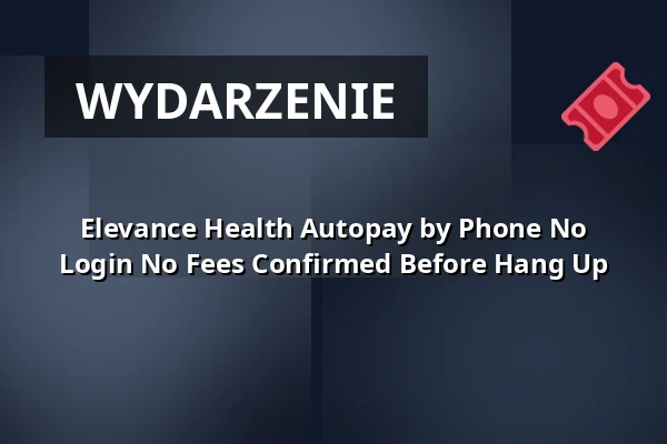 Elevance Health Autopay by Phone No Login No Fees Confirmed Before Hang Up — Garage X, Wiedeń