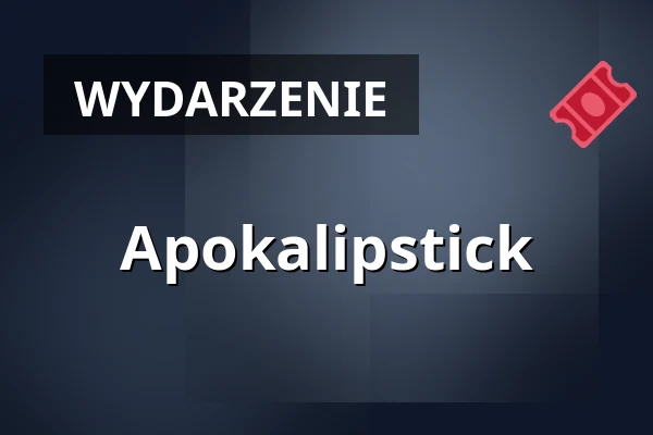 Apokalipstick — Browar Mieszczański, Wrocław