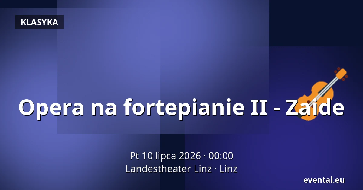 Opera na fortepianie II - Zaide — Landestheater Linz, Linz
