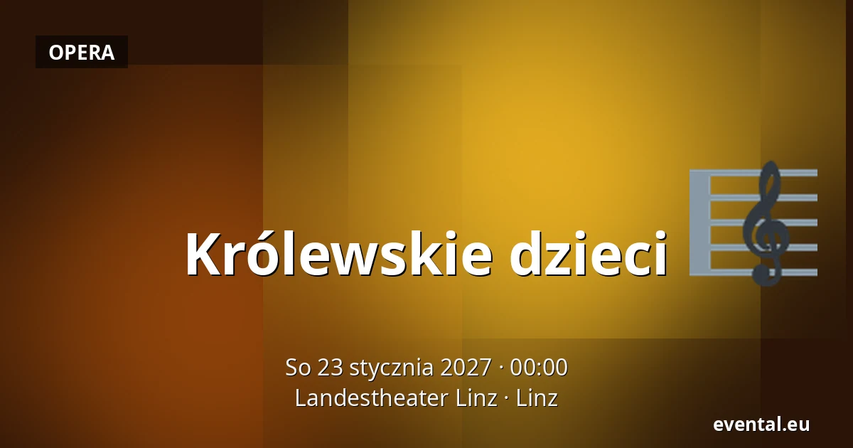 Królewskie dzieci — Landestheater Linz, Linz