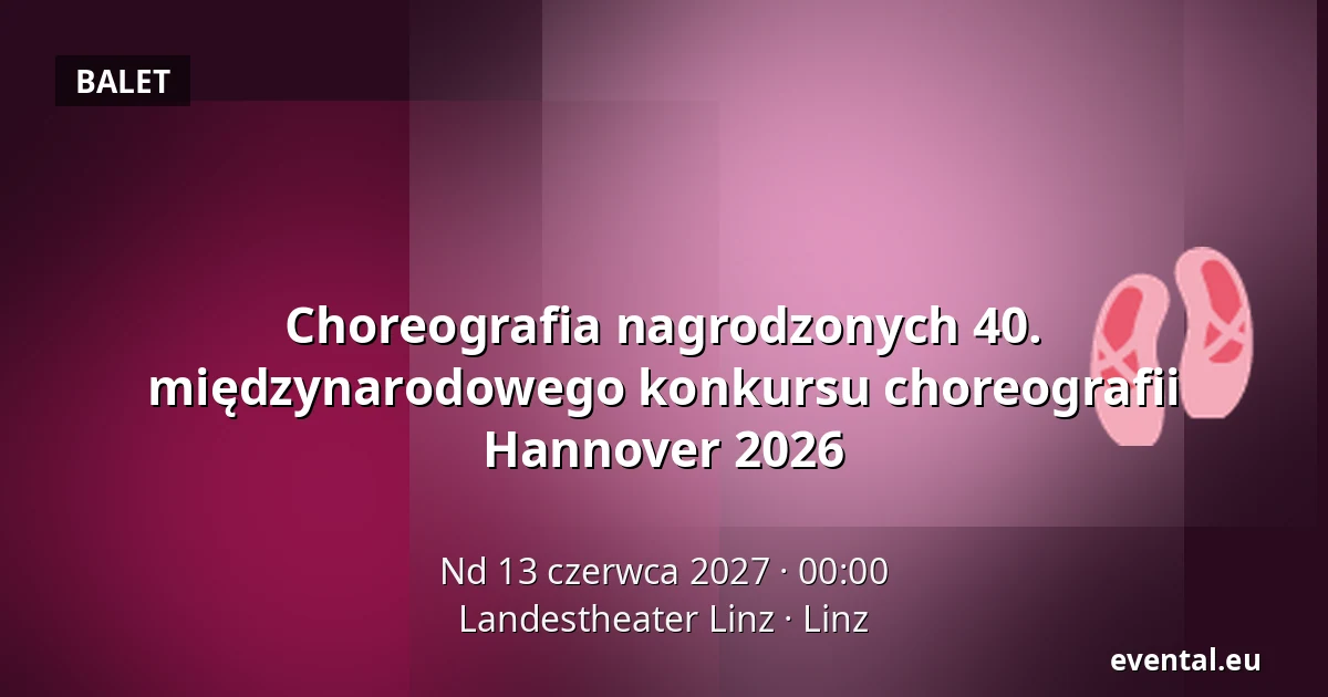 Choreografia nagrodzonych 40. międzynarodowego konkursu choreografii Hannover 2026 — Landestheater Linz, Linz