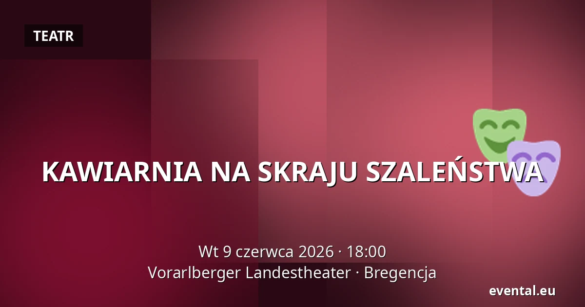 KAWIARNIA NA SKRAJU SZALEŃSTWA — Vorarlberger Landestheater, Bregencja