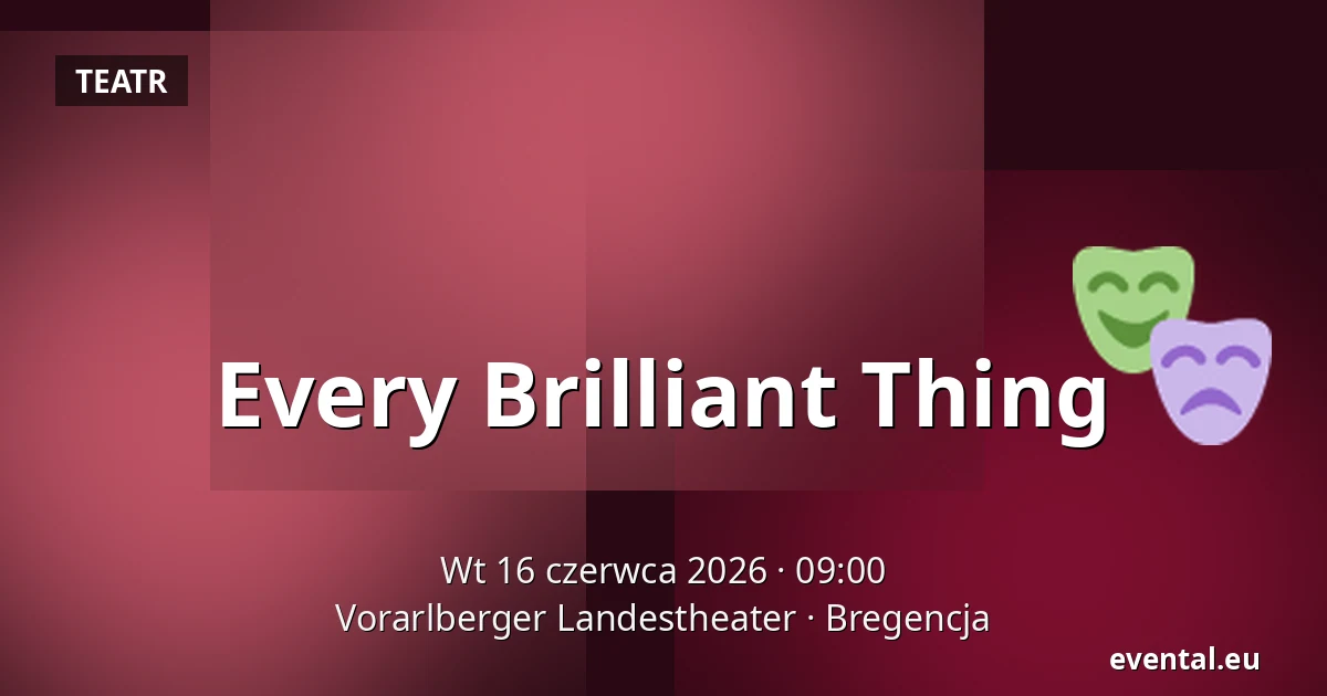 Every Brilliant Thing — Vorarlberger Landestheater, Bregencja