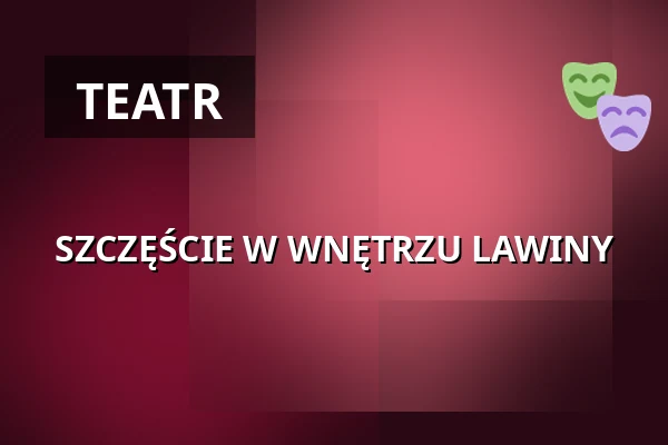 SZCZĘŚCIE W WNĘTRZU LAWINY — Vorarlberger Landestheater, Bregencja
