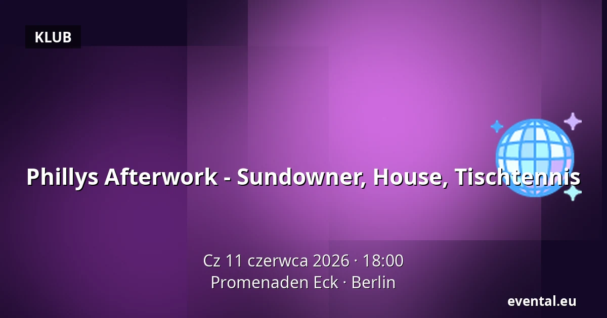 Phillys Afterwork - Sundowner, House, Tischtennis — Promenaden Eck, Berlin