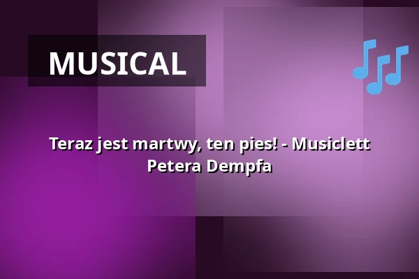 Teraz jest martwy, ten pies! - Musiclett Petera Dempfa — Sensemble Theater, Augsburg