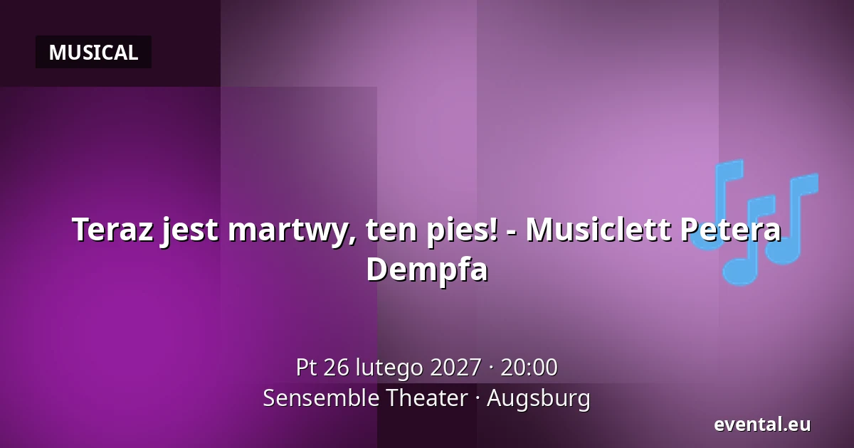 Teraz jest martwy, ten pies! - Musiclett Petera Dempfa — Sensemble Theater, Augsburg