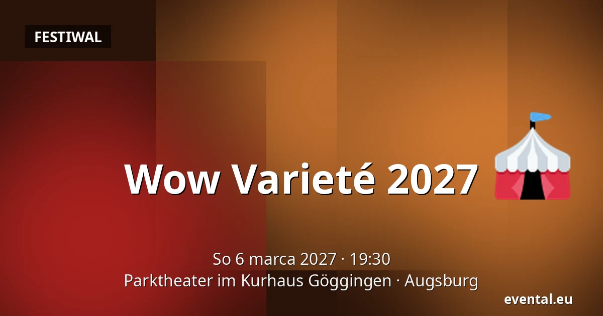 Wow Varieté 2027 — Parktheater im Kurhaus Göggingen, Augsburg