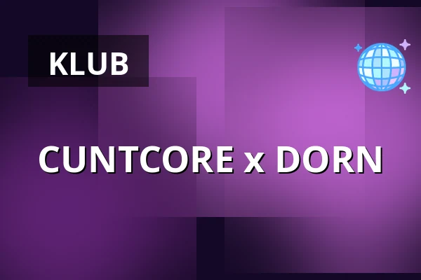 CUNTCORE x DORN — TBA - secret location - NEUKÖLLN, Berlin