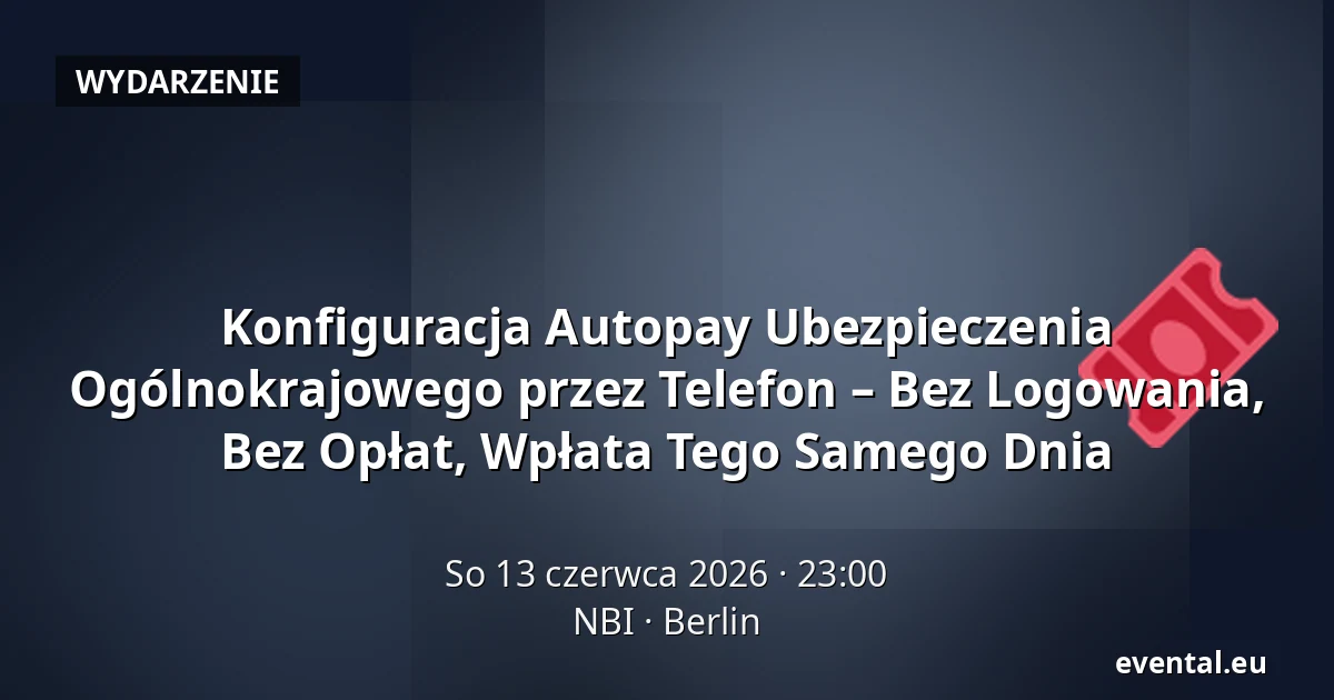 Konfiguracja Autopay Ubezpieczenia Ogólnokrajowego przez Telefon – Bez Logowania, Bez Opłat, Wpłata Tego Samego Dnia — NBI, Berlin
