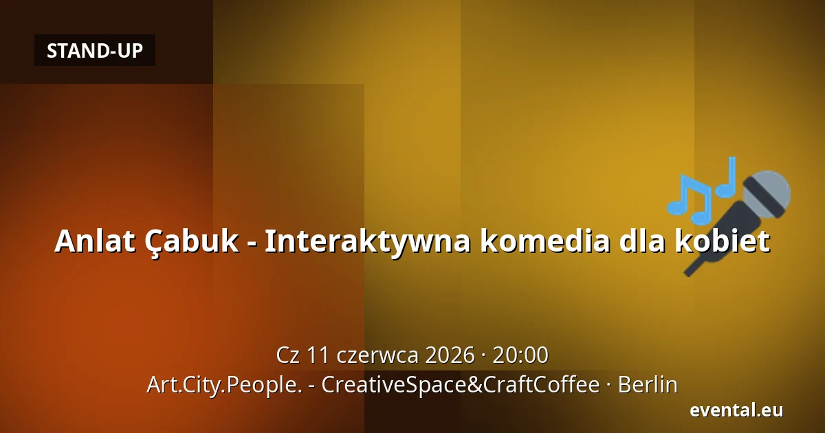 Anlat Çabuk - Interaktywna komedia dla kobiet — Art.City.People. - CreativeSpace&CraftCoffee, Berlin