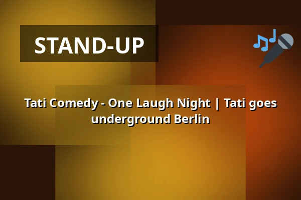 Tati Comedy - One Laugh Night | Tati goes underground Berlin — Tati goes underground, Berlin