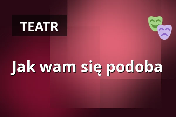 Jak wam się podoba — Monbijou Theater, Berlin