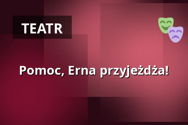Pomoc, Erna przyjeżdża! — Altstadttheater Köpenick, Berlin