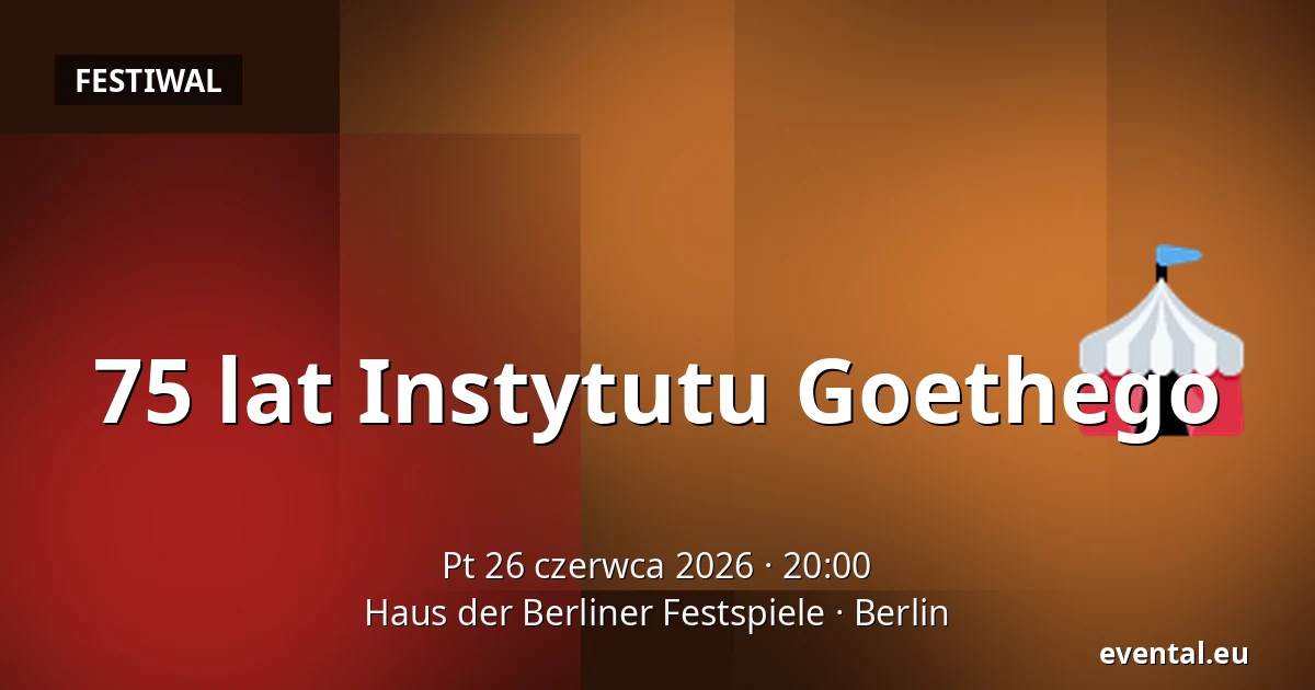 75 lat Instytutu Goethego — Haus der Berliner Festspiele, Berlin