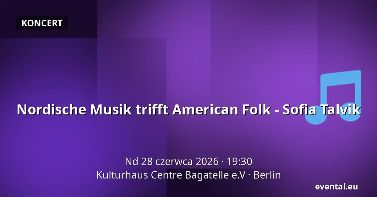 Nordische Musik trifft American Folk - Sofia Talvik — Kulturhaus Centre Bagatelle e.V, Berlin