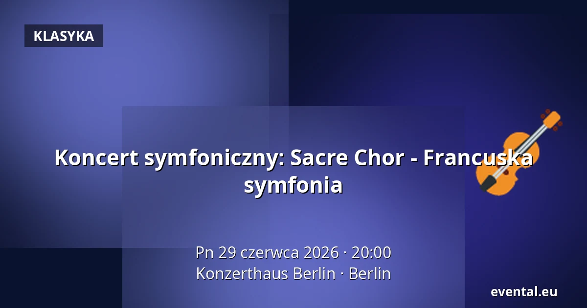 Koncert symfoniczny: Sacre Chor - Francuska symfonia — Konzerthaus Berlin, Berlin