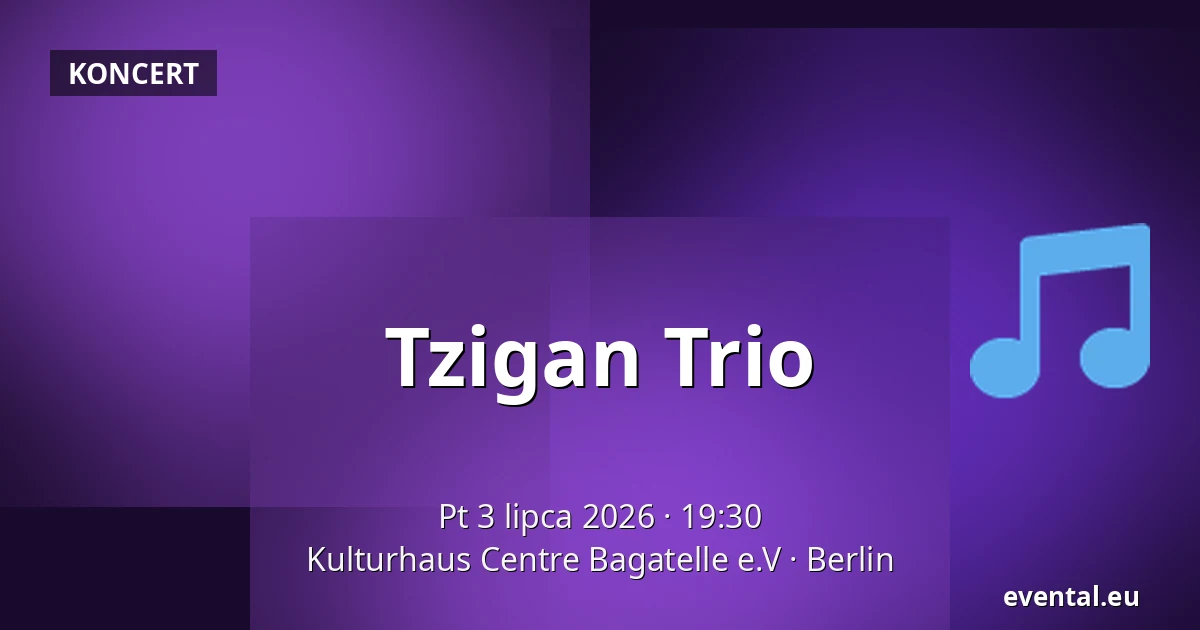 Tzigan Trio — Kulturhaus Centre Bagatelle e.V, Berlin