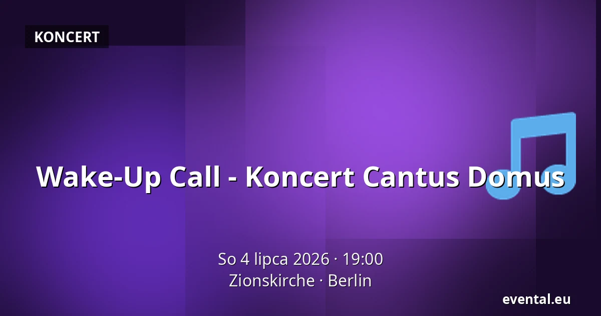 Wake-Up Call - Koncert Cantus Domus — Zionskirche, Berlin