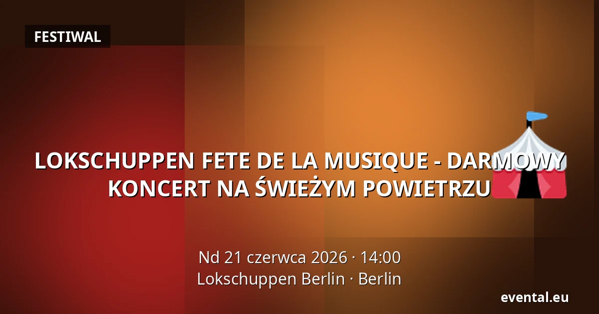 LOKSCHUPPEN FETE DE LA MUSIQUE - DARMOWY KONCERT NA ŚWIEŻYM POWIETRZU — Lokschuppen Berlin, Berlin