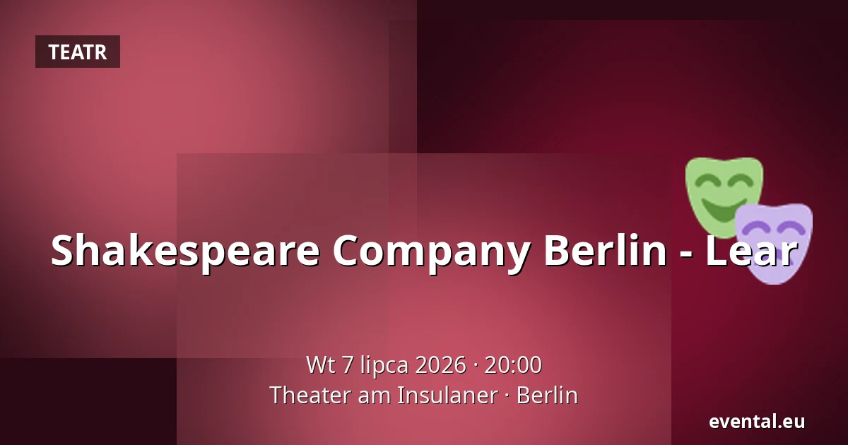 Shakespeare Company Berlin - Lear — Theater am Insulaner, Berlin
