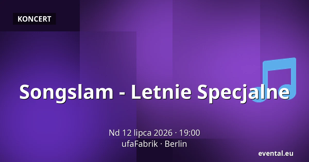 Songslam - Letnie Specjalne — ufaFabrik, Berlin