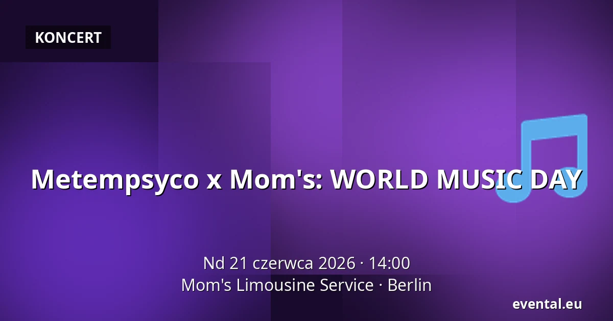 Metempsyco x Mom's: WORLD MUSIC DAY — Mom's Limousine Service, Berlin
