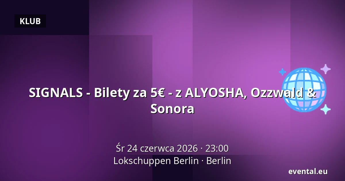 SIGNALS - Bilety za 5€ - z ALYOSHA, Ozzwald & Sonora — Lokschuppen Berlin, Berlin
