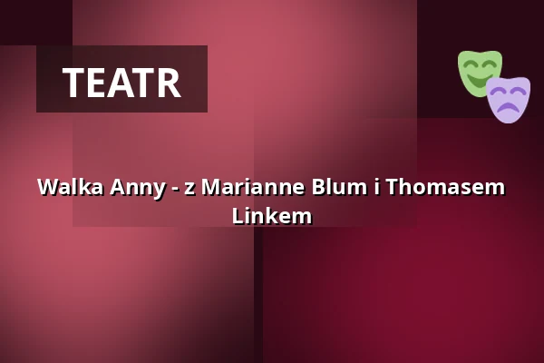 Walka Anny - z Marianne Blum i Thomasem Linkem — BERLINER KRIMINAL THEATER, Berlin
