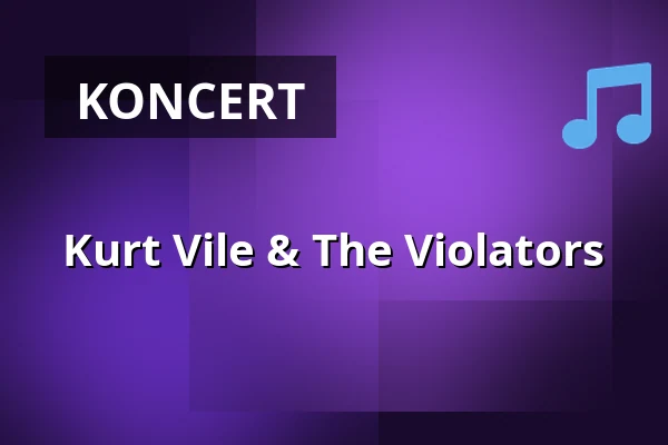 Kurt Vile & The Violators — Huxleys Neue Welt, Berlin
