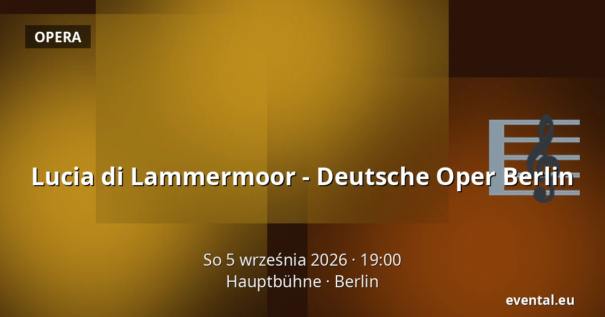 Lucia di Lammermoor - Deutsche Oper Berlin — Hauptbühne, Berlin