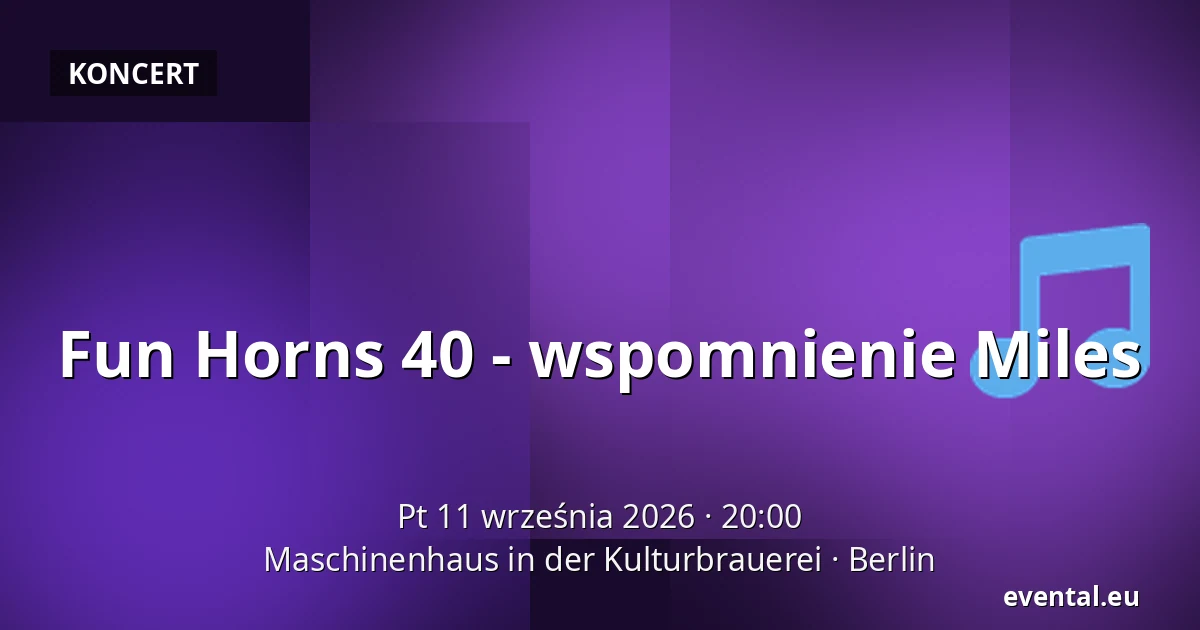 Fun Horns 40 - wspomnienie Miles — Maschinenhaus in der Kulturbrauerei, Berlin