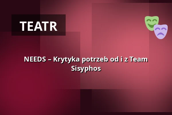 NEEDS – Krytyka potrzeb od i z Team Sisyphos — Tempodrom, Berlin