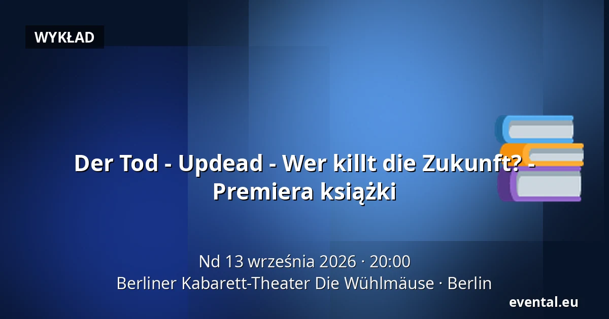 Der Tod - Updead - Wer killt die Zukunft? - Premiera książki — Berliner Kabarett-Theater Die Wühlmäuse, Berlin