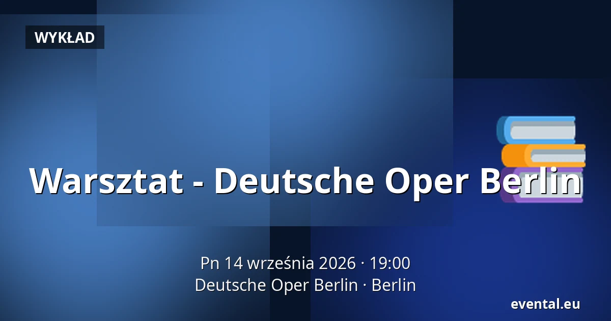 Warsztat - Deutsche Oper Berlin — Deutsche Oper Berlin, Berlin