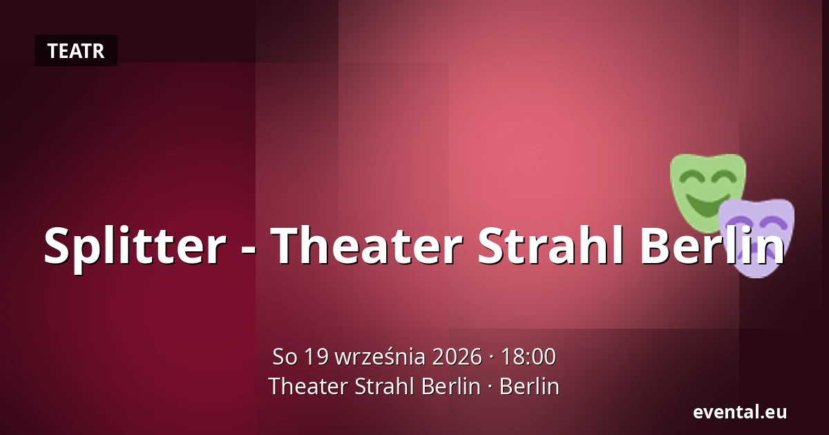 Splitter - Theater Strahl Berlin — Theater Strahl Berlin, Berlin