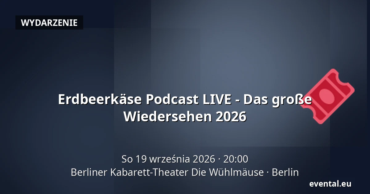 Erdbeerkäse Podcast LIVE - Das große Wiedersehen 2026 — Berliner Kabarett-Theater Die Wühlmäuse, Berlin