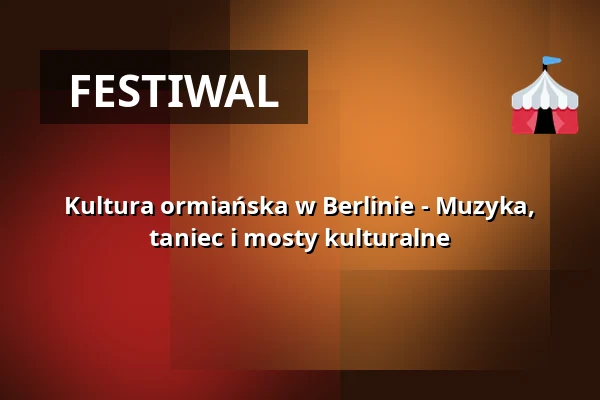 Kultura ormiańska w Berlinie - Muzyka, taniec i mosty kulturalne — Kesselhaus in der Kulturbrauerei, Berlin