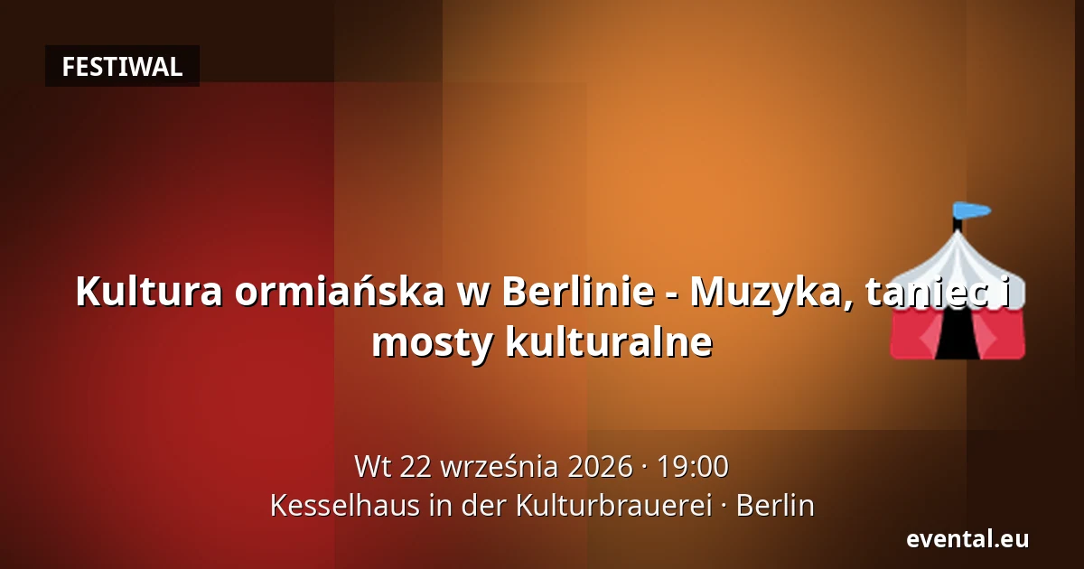 Kultura ormiańska w Berlinie - Muzyka, taniec i mosty kulturalne — Kesselhaus in der Kulturbrauerei, Berlin