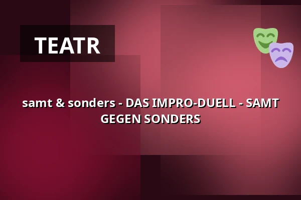 samt & sonders - DAS IMPRO-DUELL - SAMT GEGEN SONDERS — ufaFabrik, Berlin