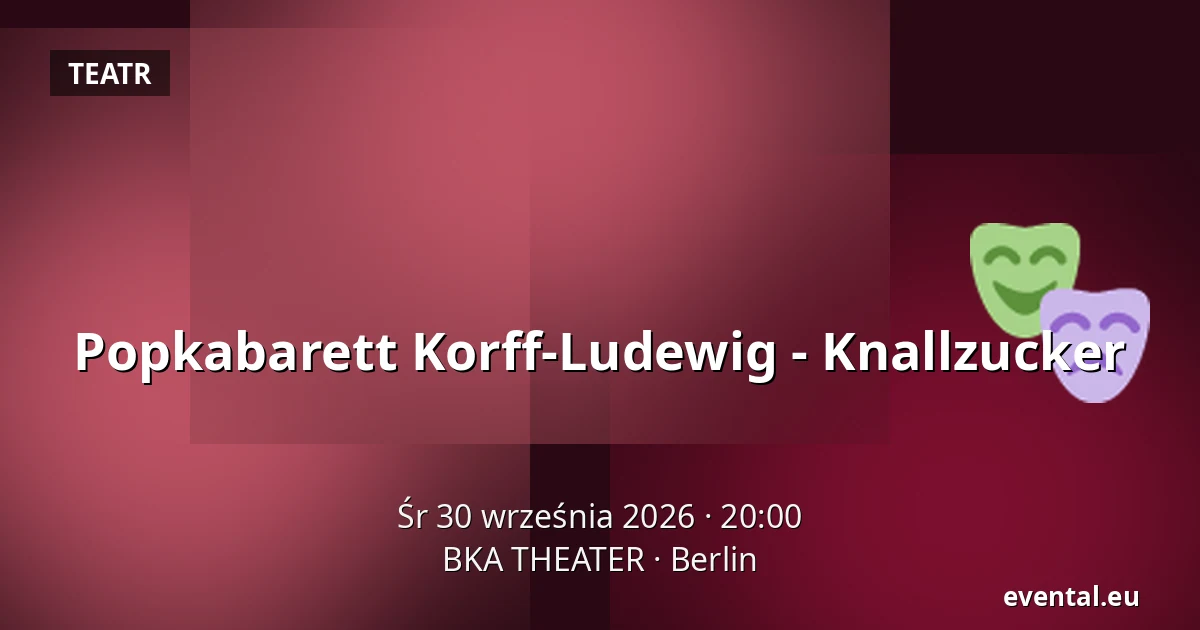 Popkabarett Korff-Ludewig - Knallzucker — BKA THEATER, Berlin