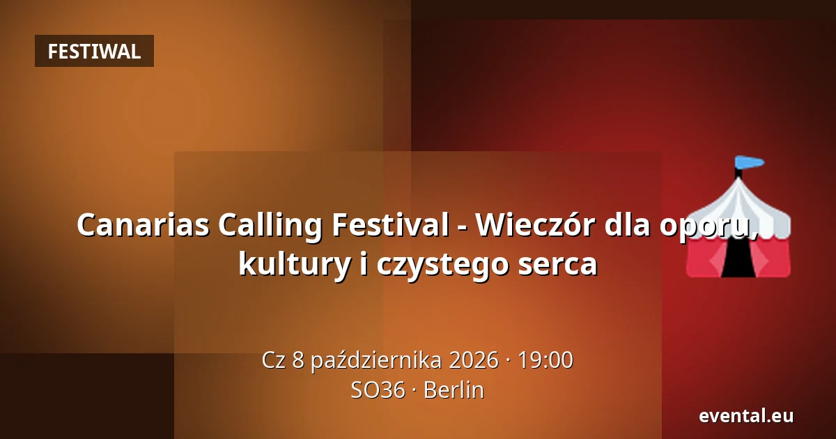 Canarias Calling Festival - Wieczór dla oporu, kultury i czystego serca — SO36, Berlin