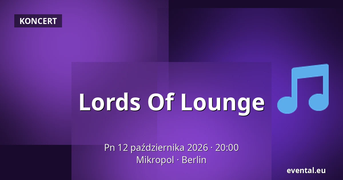 Lords Of Lounge — Mikropol, Berlin