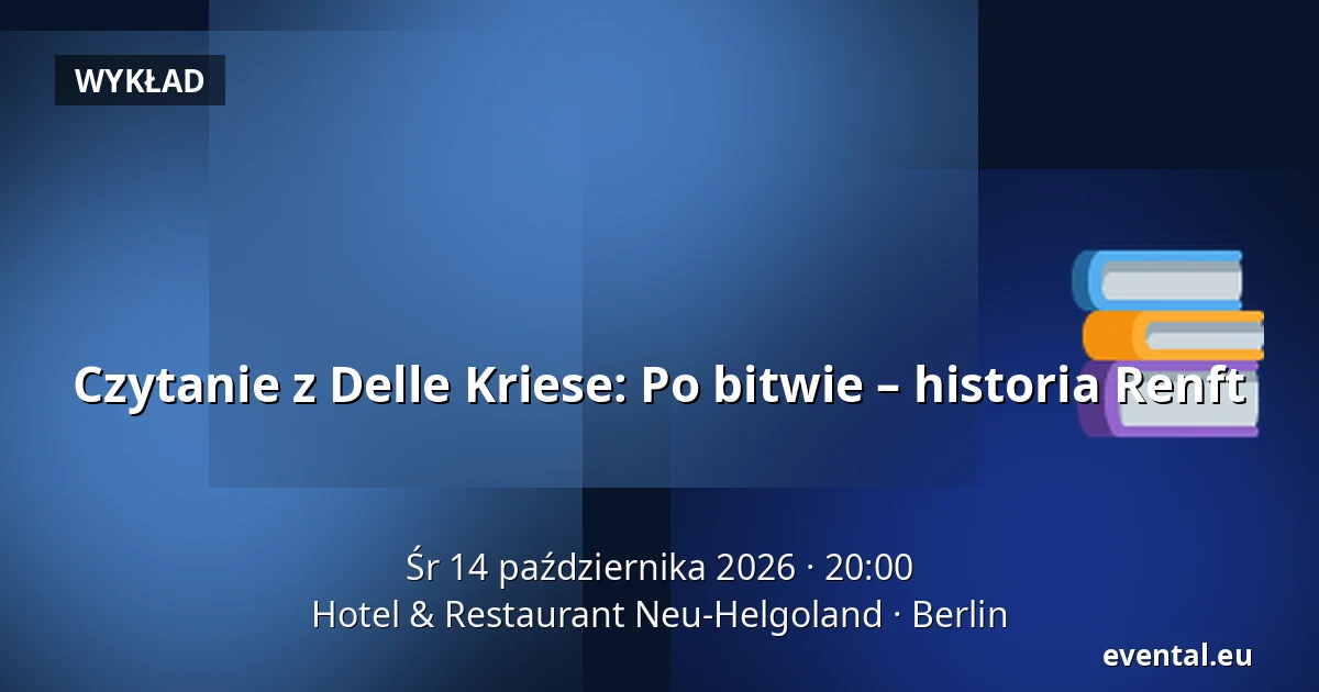 Czytanie z Delle Kriese: Po bitwie – historia Renft — Hotel & Restaurant Neu-Helgoland, Berlin