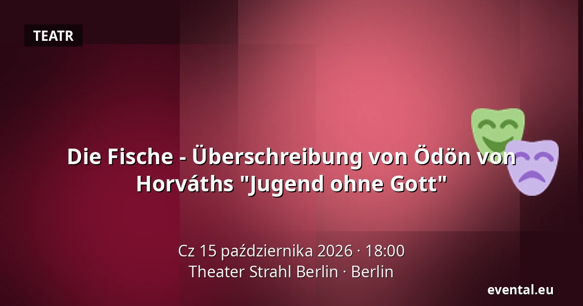 Die Fische - Überschreibung von Ödön von Horváths "Jugend ohne Gott" — Theater Strahl Berlin, Berlin