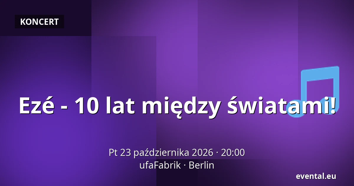Ezé - 10 lat między światami! — ufaFabrik, Berlin