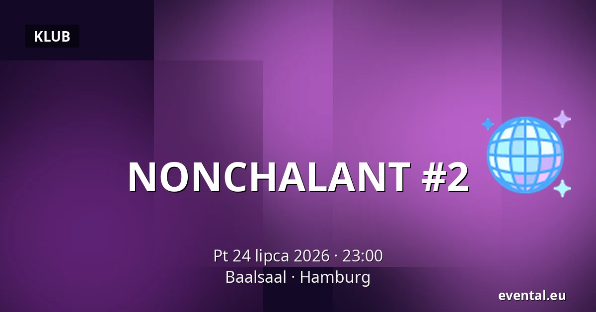NONCHALANT #2 — Baalsaal, Hamburg